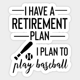 Yes I Do Have A Retirement Plan I plan To Play Baseball Sticker